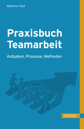 Praxisbuch Teamarbeit: Aufgaben, Prozesse, Methoden book
