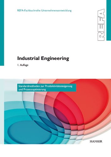 Industrial Engineering - Standardmethoden zur Produktivitätssteigerung und Prozessoptimierung Business & Technology