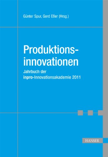 Produktionsinnovationen: Jahrbuch der inpro-Innovationsakademie 2011 Business & Technology