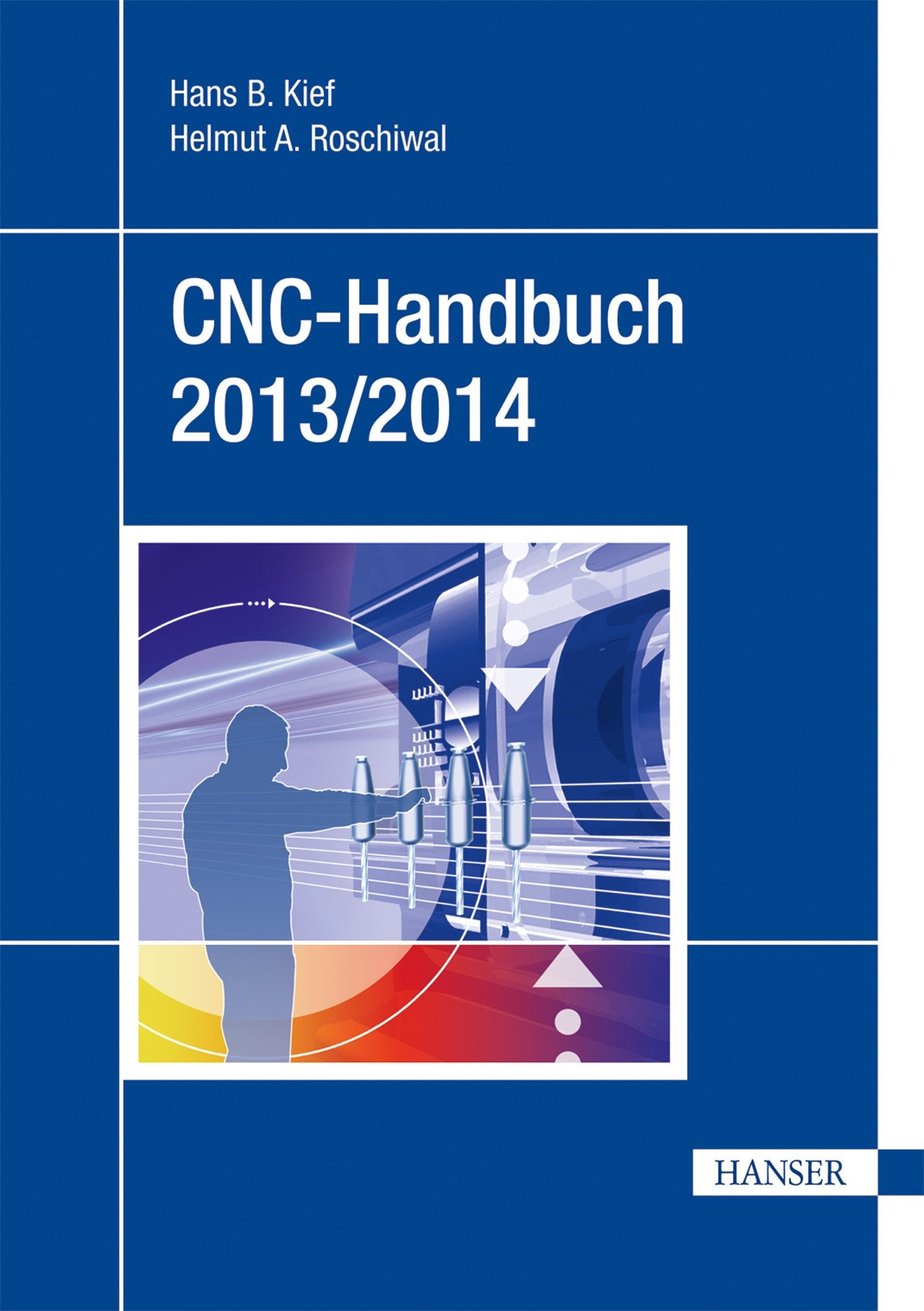 CNC-Handbuch 2013/2014: CNC, DNC, CAD, CAM, FFS, SPS, RPD, LAN, CNC-Maschinen, CNC-Roboter, Antriebe, Simulation, Fachwortverzeichnis Business & Technology