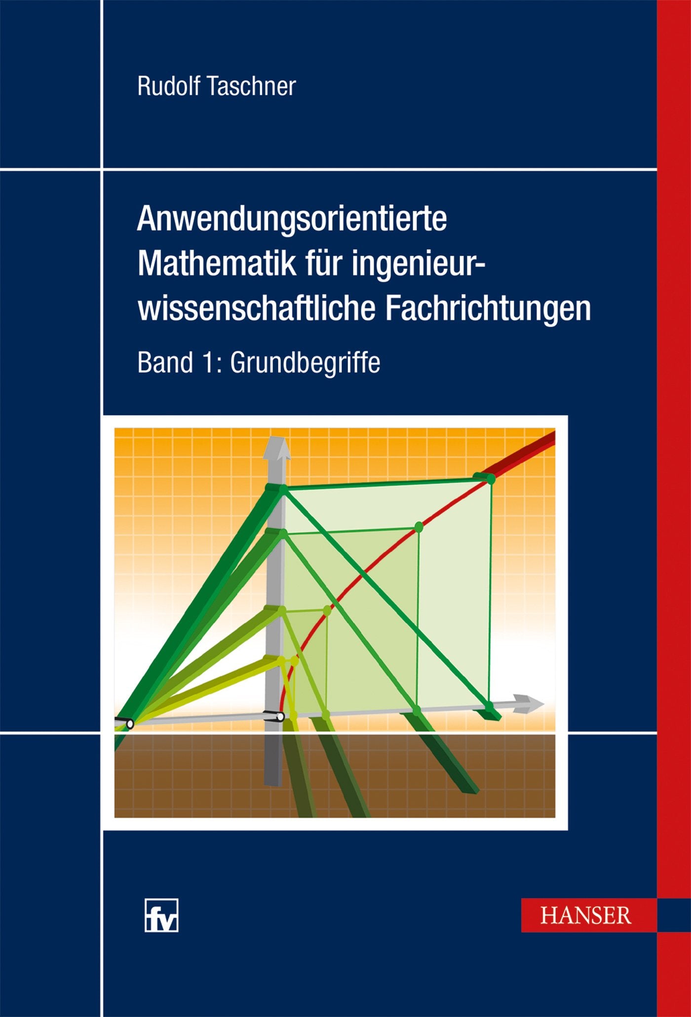 Anwendungsorientierte Mathematik für ingenieurwissenschaftliche Fachrichtungen: Band 1: Grundbegriffe Media & Communication
