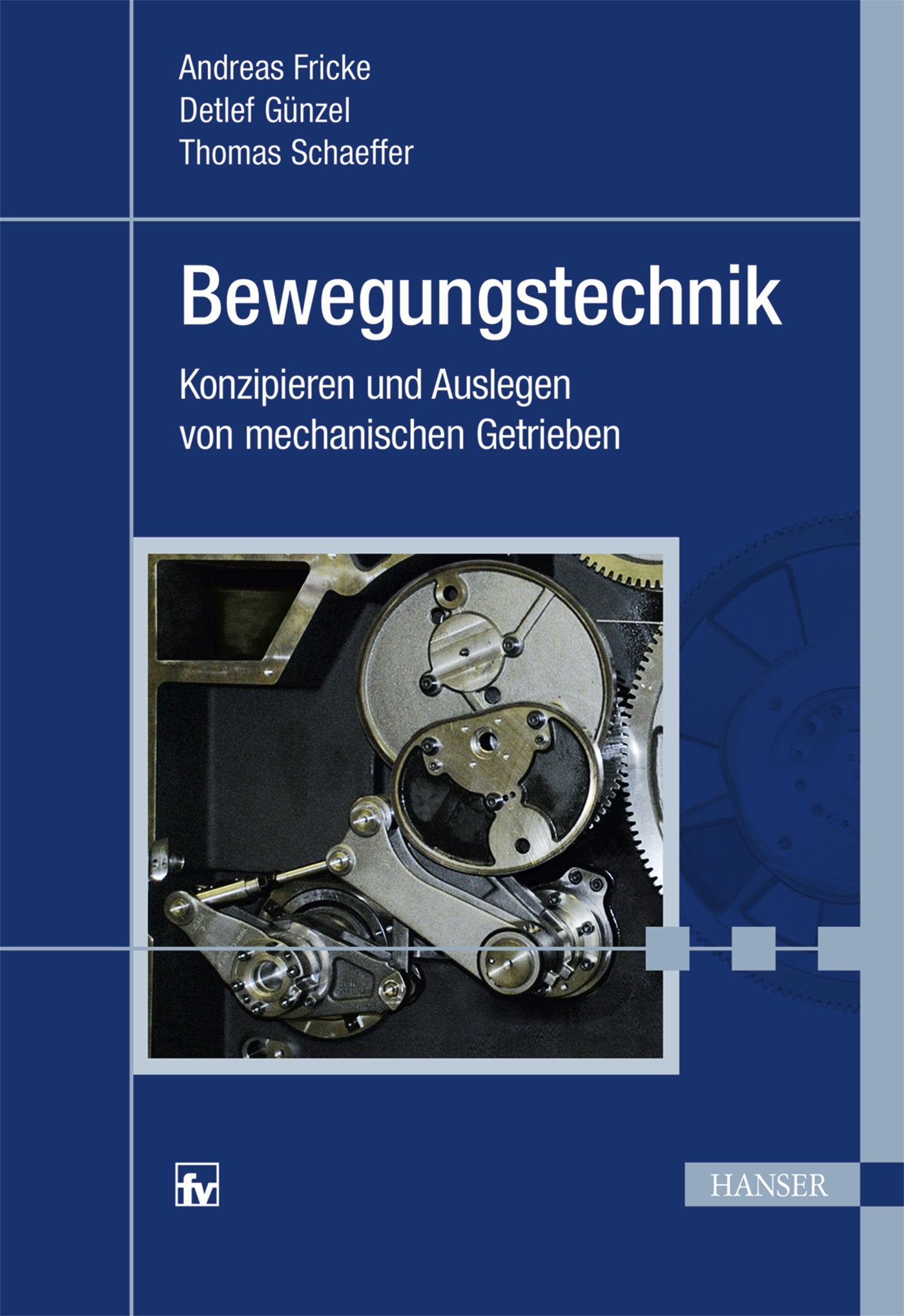 Bewegungstechnik: Konzipieren und Auslegen von mechanischen Getrieben Business & Technology