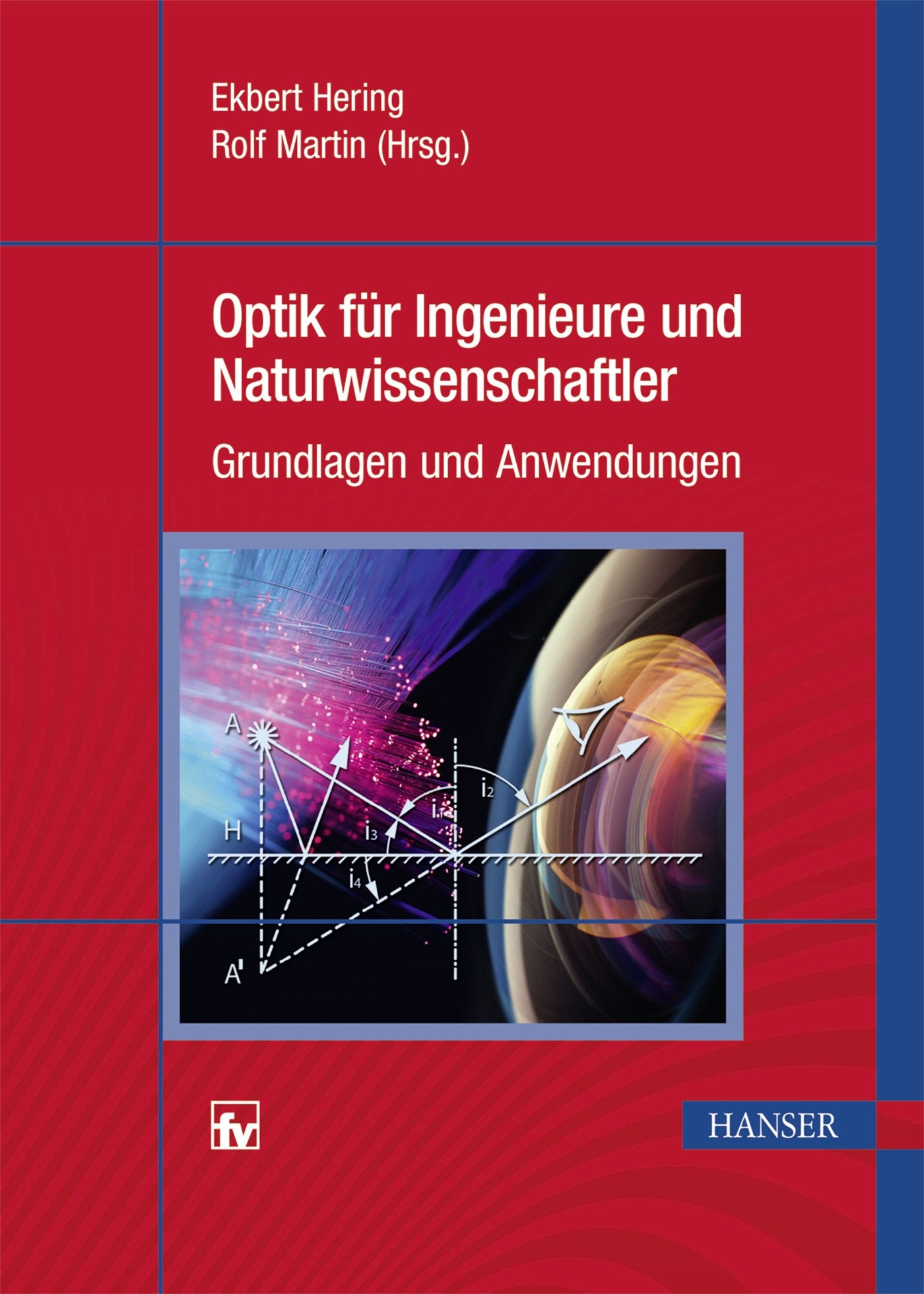 Optik für Ingenieure und Naturwissenschaftler: Grundlagen und Anwendungen Media & Communication