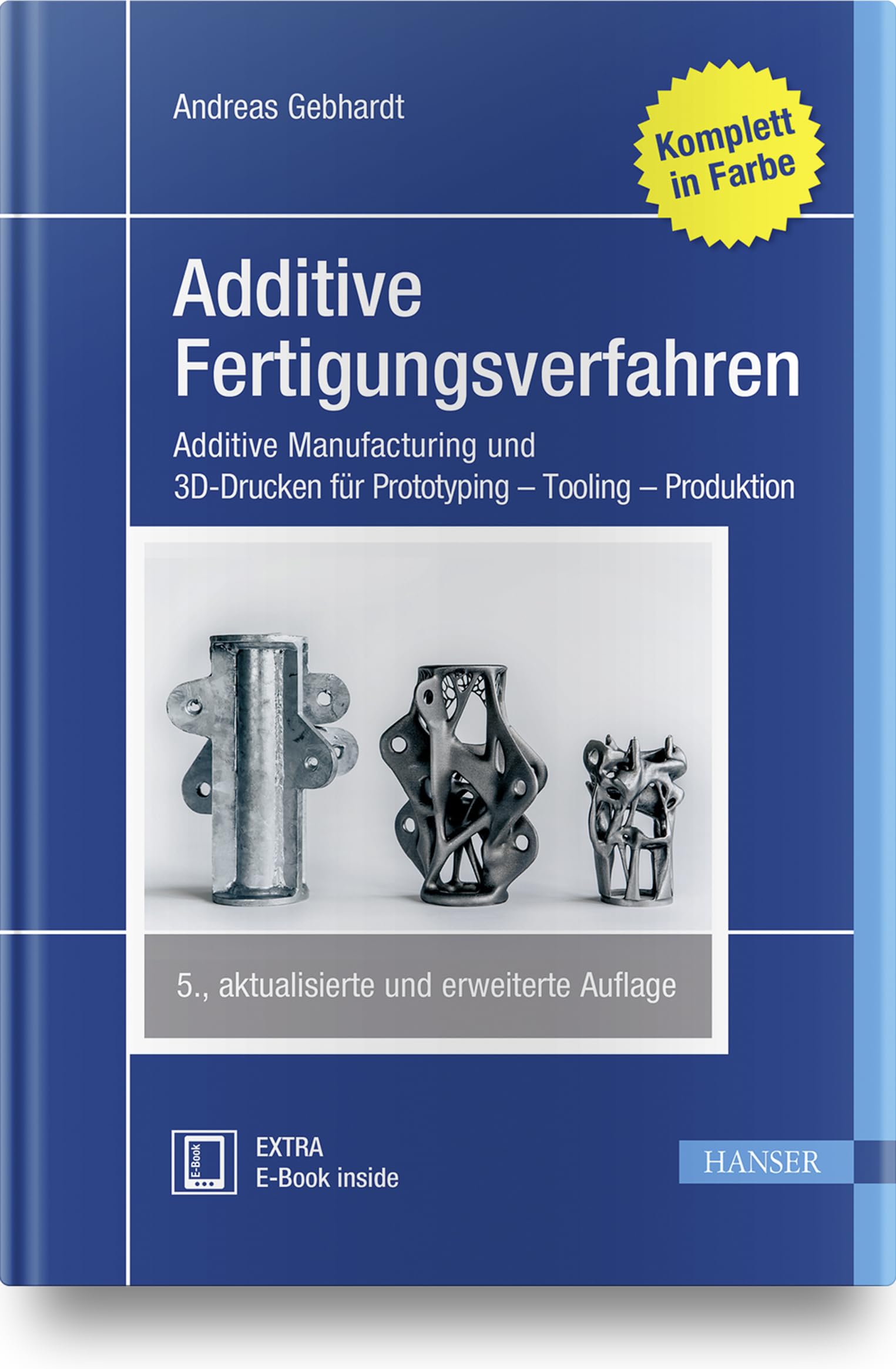 Additive Fertigungsverfahren: Additive Manufacturing und 3D-Drucken für Prototyping - Tooling - Produktion Business & Technology