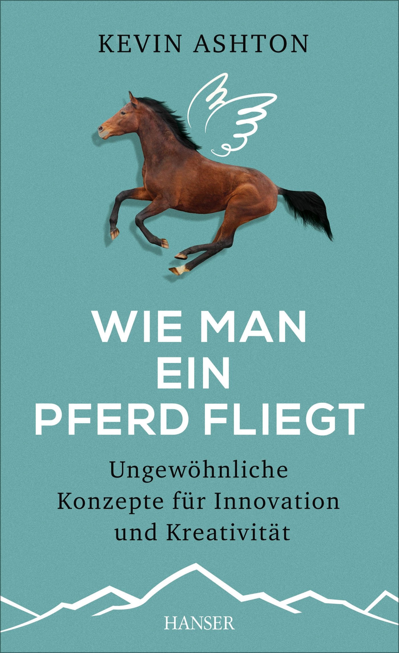 Wie man ein Pferd fliegt: Ungewöhnliche Konzepte für Innovation und Kreativität Social Sciences