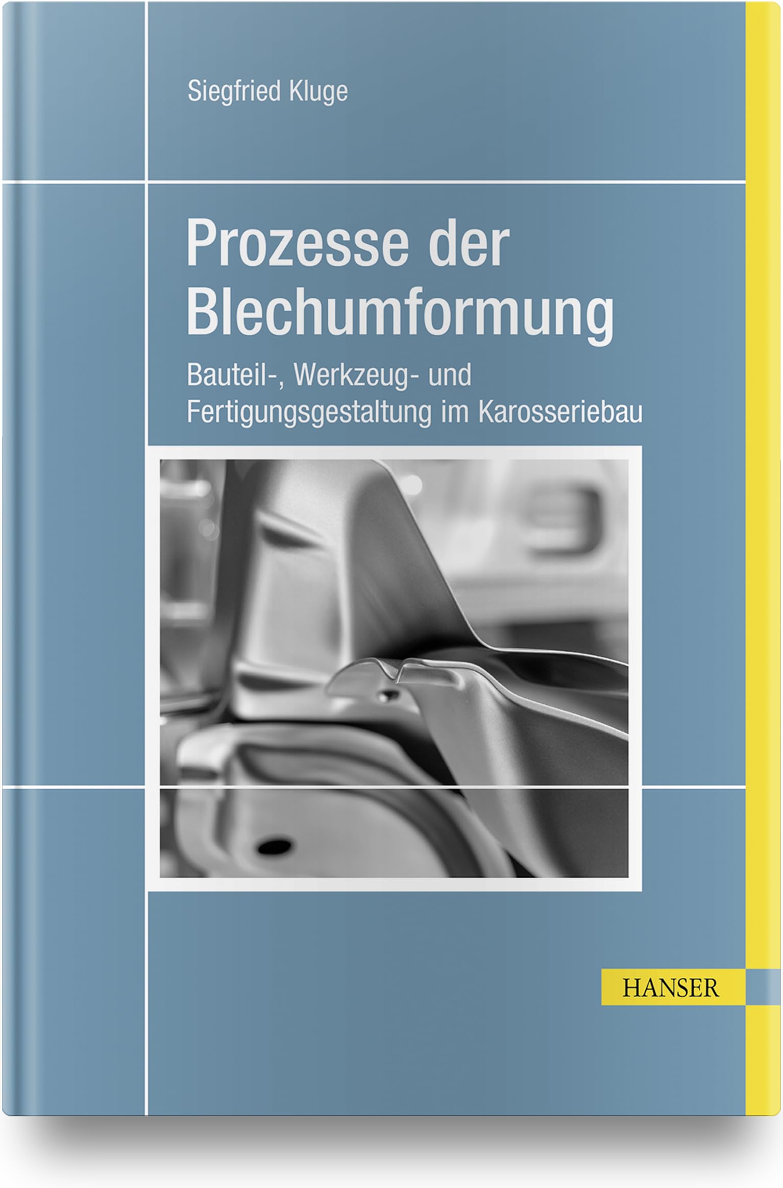 Prozesse der Blechumformung: Bauteil-, Werkzeug- und Fertigungsgestaltung im Karosseriebau Business, Finance & Career