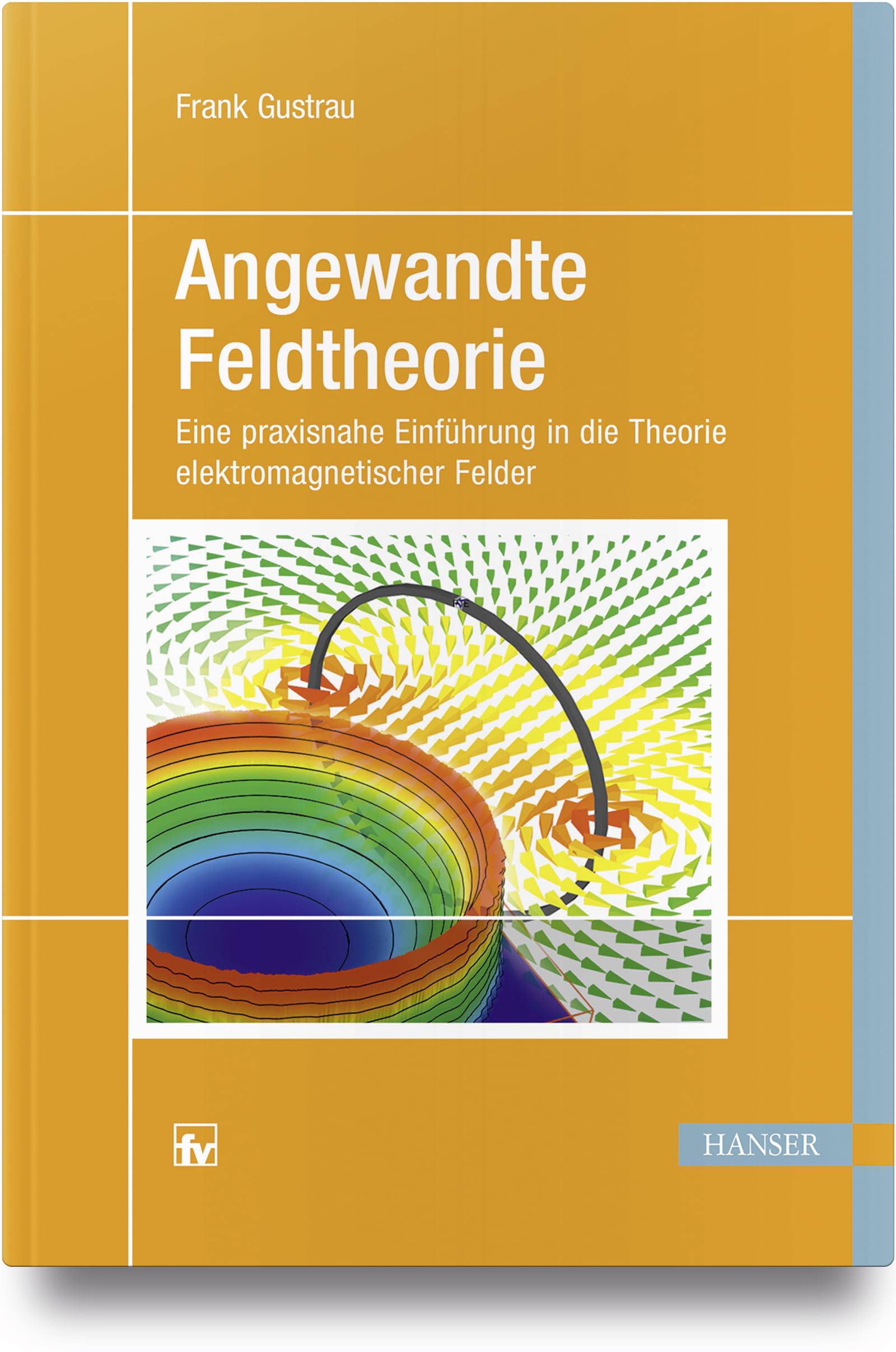 Angewandte Feldtheorie: Eine praxisnahe Einführung in die Theorie elektromagnetischer Felder Business & Technology