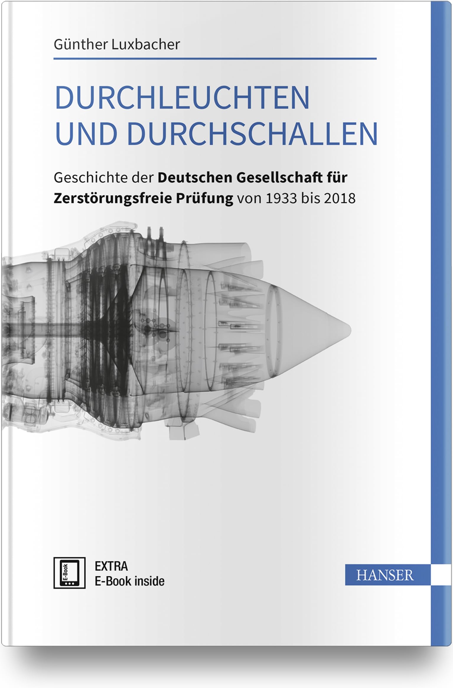Durchleuchten und Durchschallen: Geschichte der Deutschen Gesellschaft für Zerstörungsfreie Prüfung von 1933 bis 2018 Business, Finance & Career