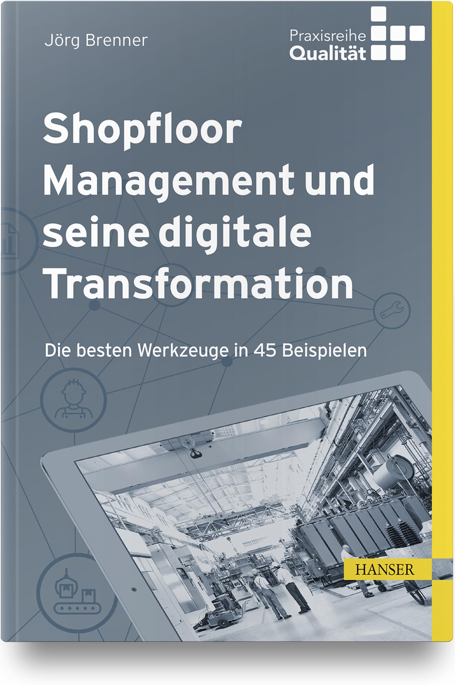 Shopfloor Management und seine digitale Transformation: Die besten Werkzeuge in 45 Beispielen (Praxisreihe Qualität) Law