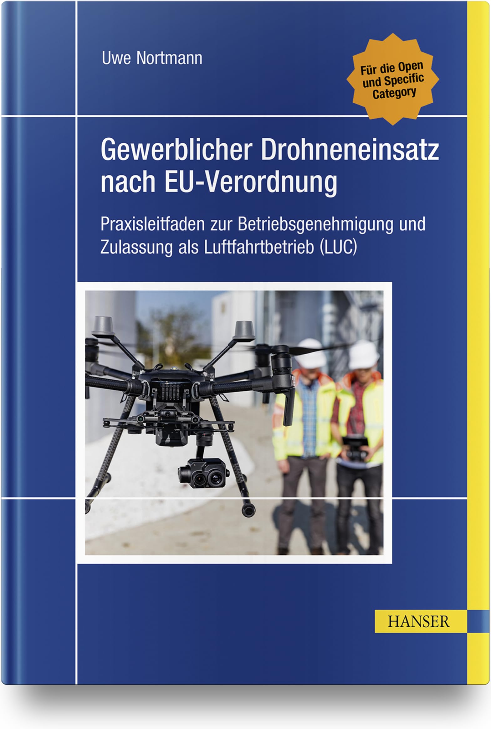 Gewerblicher Drohneneinsatz nach EU-Verordnung: Praxisleitfaden zur Betriebsgenehmigung und Zulassung als Luftfahrtbetrieb (LUC) Law