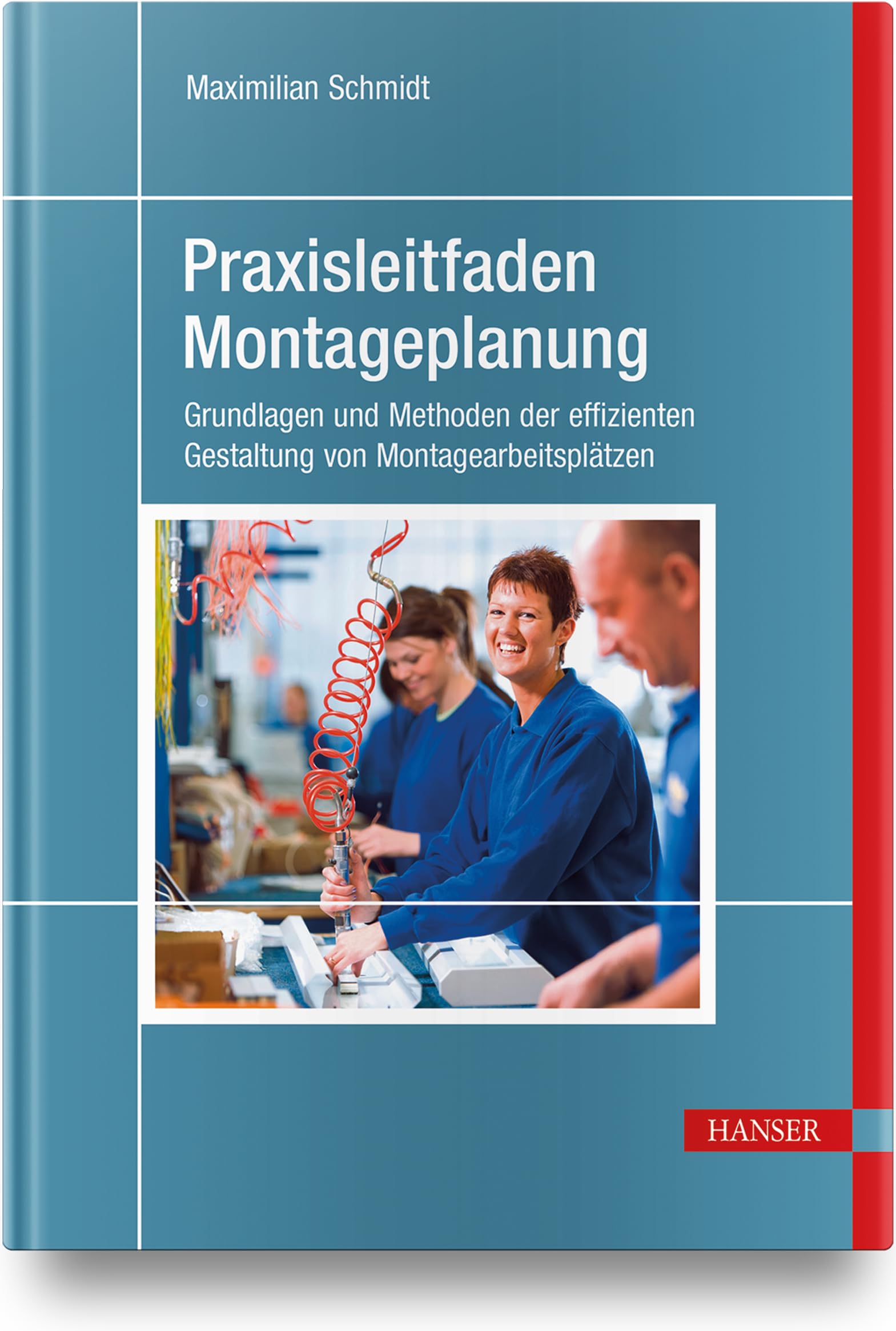 Praxisleitfaden Montageplanung: Grundlagen und Methoden der effizienten Gestaltung von Montagearbeitsplätzen Business, Finance & Career