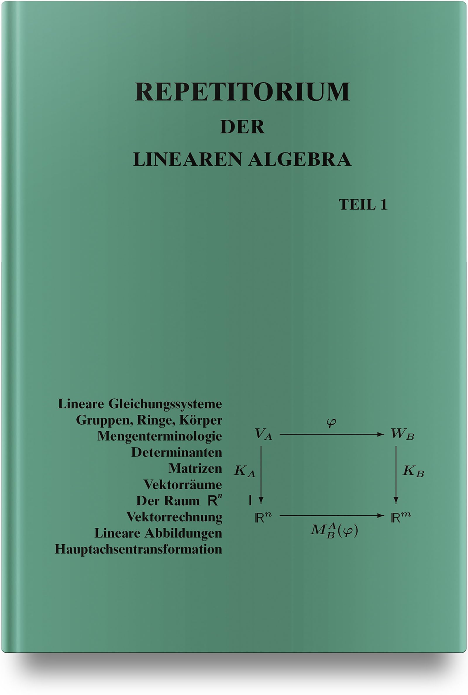 Repetitorium der Linearen Algebra, Teil 1 Mathematics
