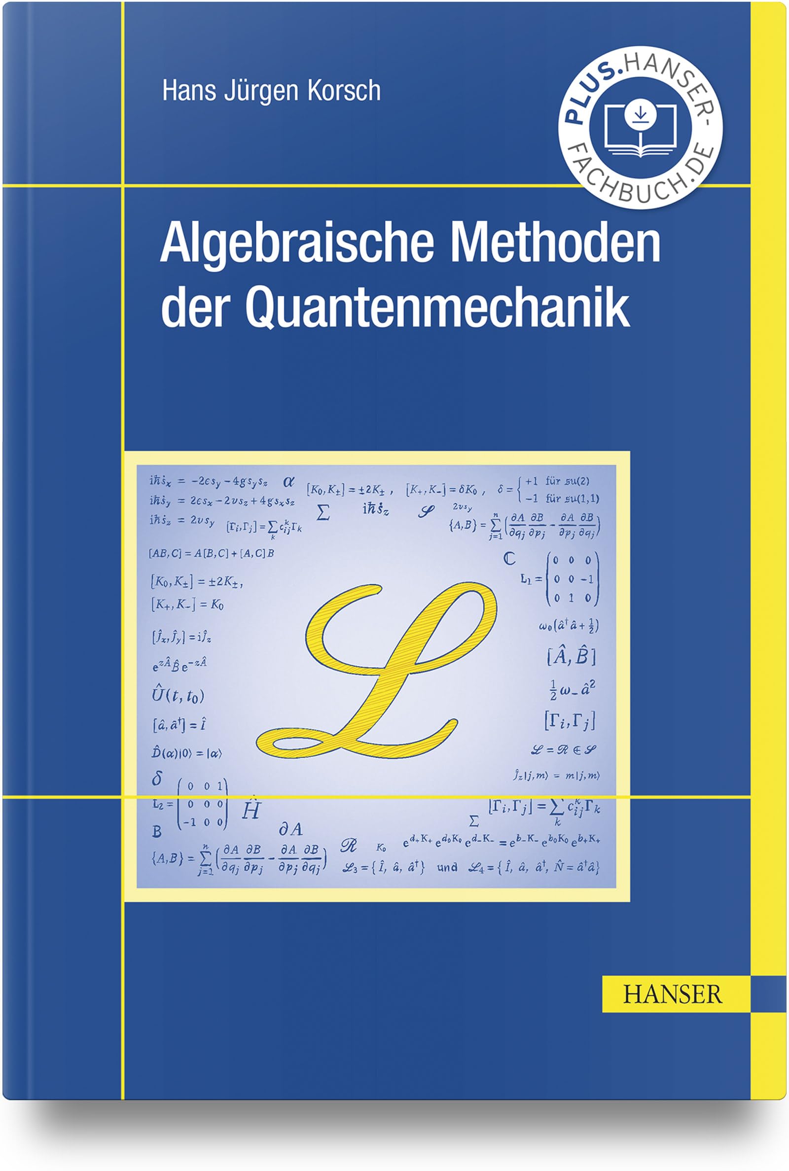 Algebraische Methoden der Quantenmechanik: Ein Lehrbuch mit Beispielen und Übungsaufgaben Natural Sciences