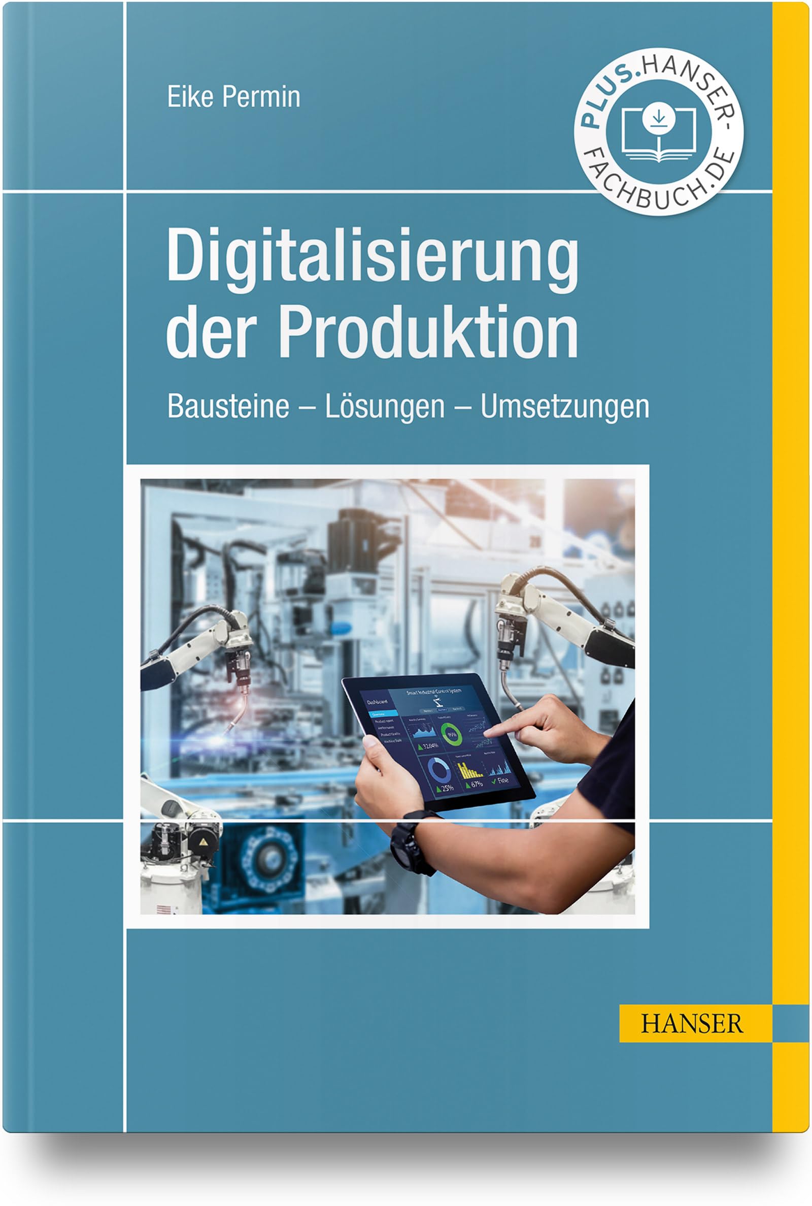 Digitalisierung der Produktion: Bausteine – Lösungen – Umsetzungen Business, Finance & Career