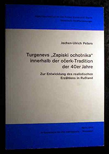 Turgenevs "Zapiski ochotnika" innerhalb der očerk-Tradition der 40er Jahre: Zur Entwicklung des realistischen Erzählens in Russland ... Berlin / (Slavistische Veröffentlichungen)) Books