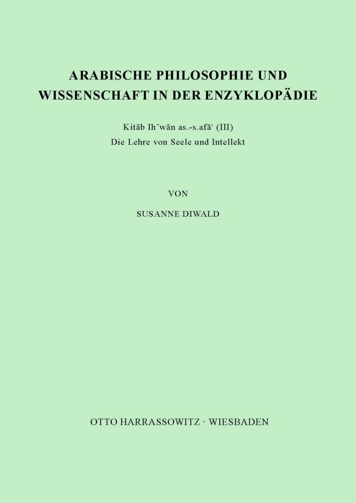 Arabische Philosophie und Wissenschaft in der Enzyklopädie Kitab Ihwan as-safa' (III): Die Lehre von Seele und Intellekt Philosophy