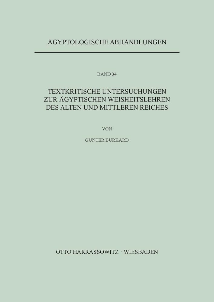 Textkritische Untersuchungen zu ägyptischen Weisheitslehren des Alten und Mittleren Reiches Natural Sciences
