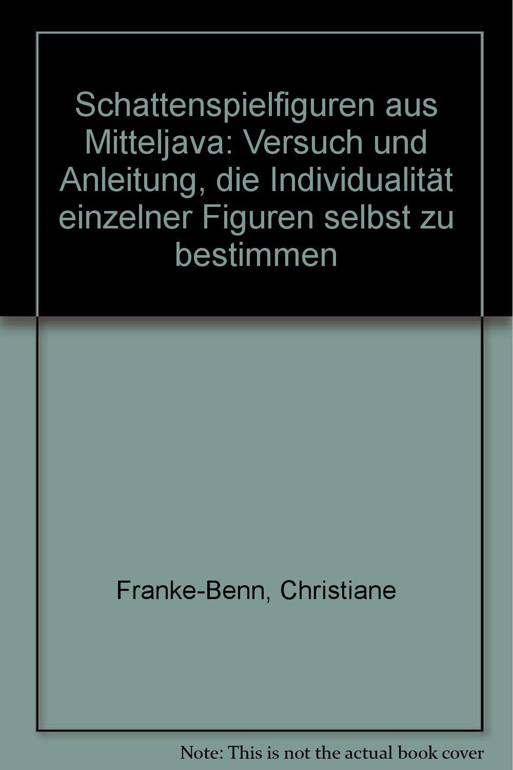 Schattenspielfiguren aus Mitteljava: Versuch und Anleitung, die Individualität einzelner Figuren selbst zu bestimmen Religion & Esotericism