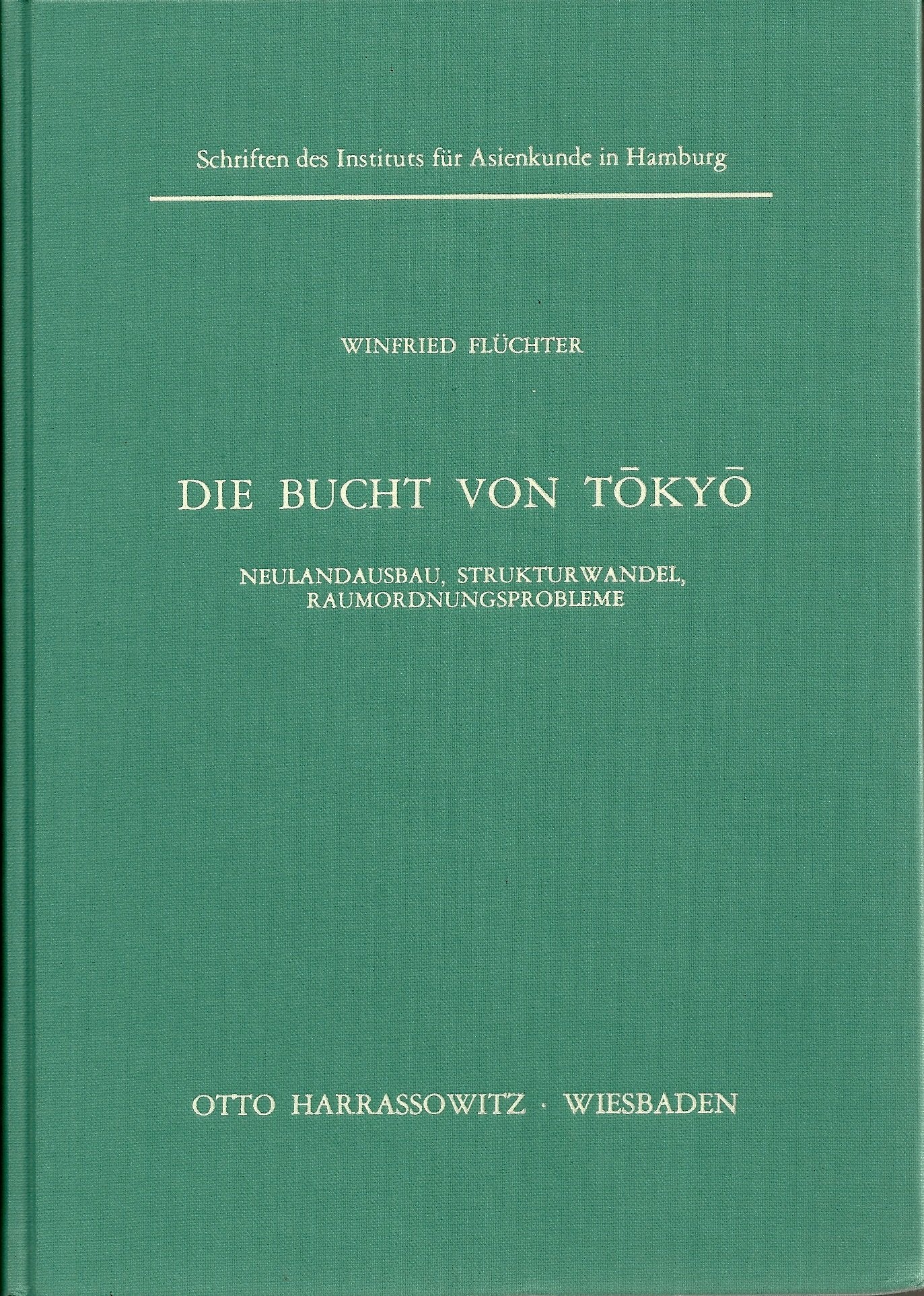 Die Bucht von Tokyo: Neulandausbau, Strukturwandel, Raumordnungsprobleme (Schriften des Instituts für Asienkunde in Hamburg) Books