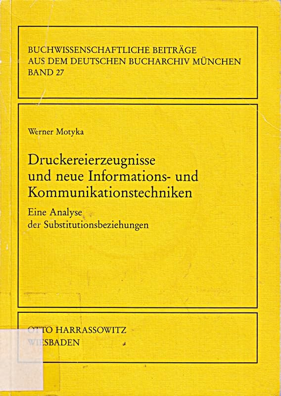 Druckereierzeugnisse und neue Informations- und Kommunikationstechniken: Eine Analyse der Substitutionsbeziehungen (Buchwissenschaftliche Beiträge aus dem Deutschen Bucharchiv München) Books