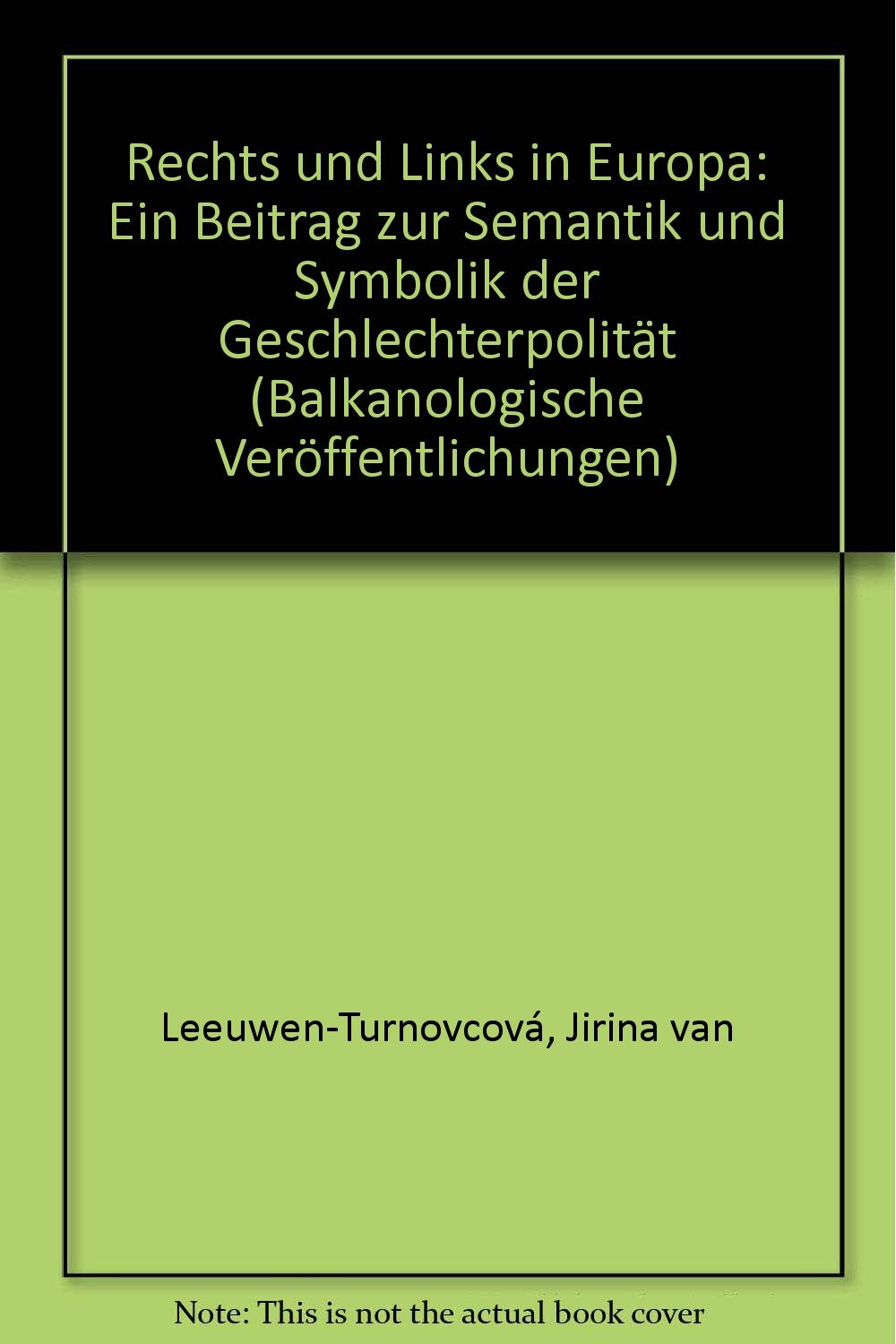 Rechts und Links in Europa: Ein Beitrag zur Semantik und Symbolik der Geschlechterpolarität: Ein Beitrag Zur Semantik Und Symbolik Der ... an der Freien Universität Berlin, Band 16) Social Sciences
