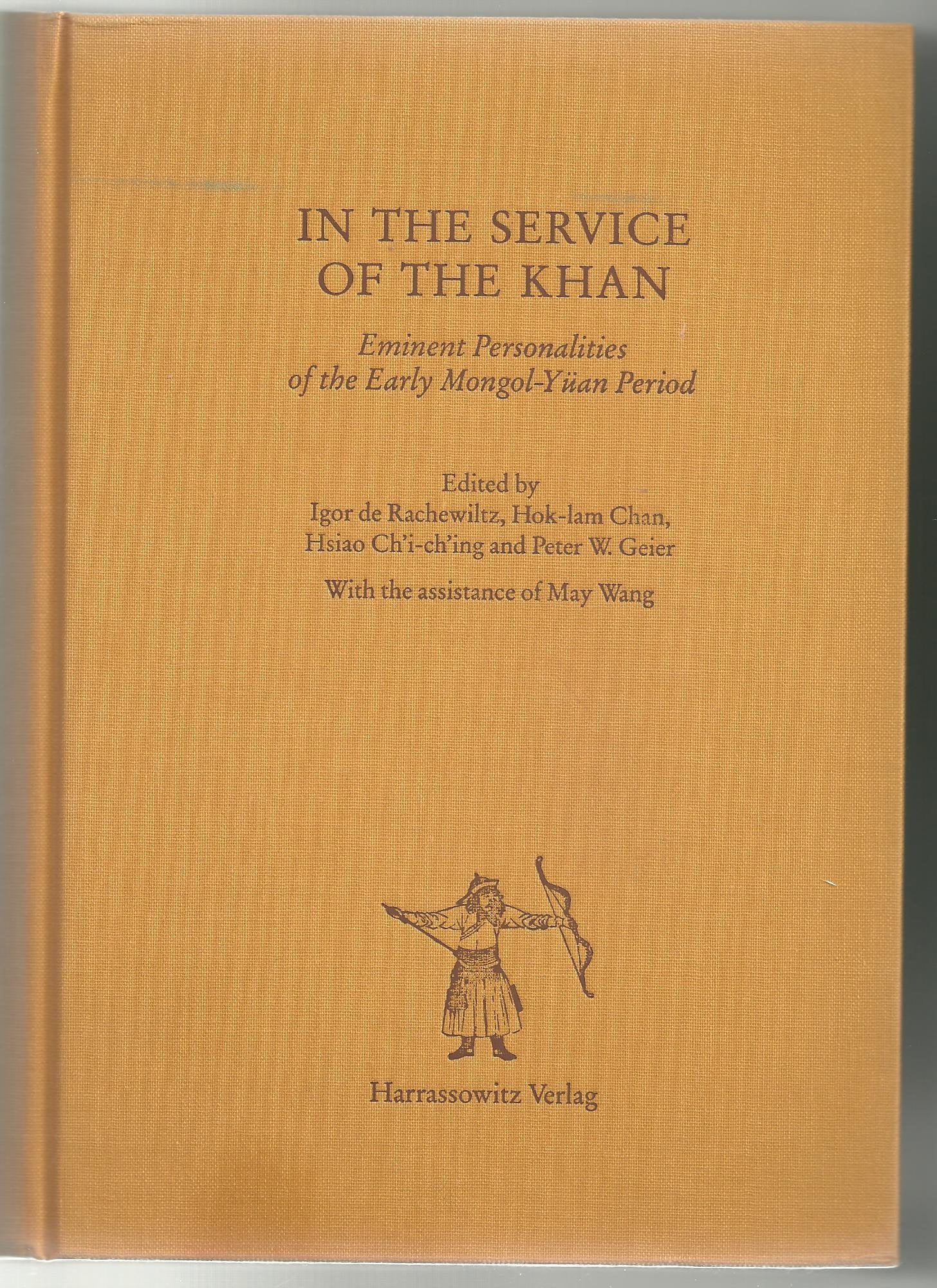 In the Service of the Khan: Eminent Personalities of the Early Mongol-Yüan Period (1200-1300) (Asiatische Forschungen) Politics & History
