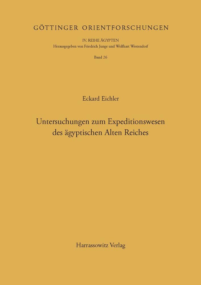 Untersuchungen zum Expeditionswesen des ägyptischen Alten Reiches (Göttinger Orientforschungen, IV. Reihe: Ägypten, Band 26) Natural Sciences