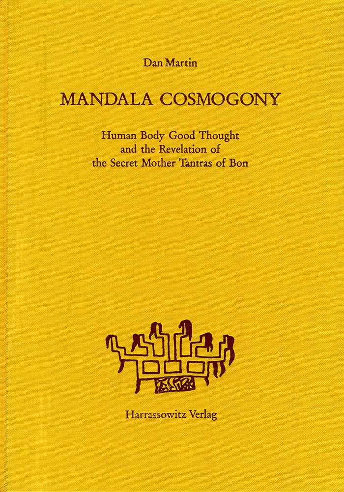 Mandala Cosmogony: Human Body Good Thought and the Revelation of the Secret Mother Tantras of Bon (Asiatische Forschungen, Band 124) Partnership & Love