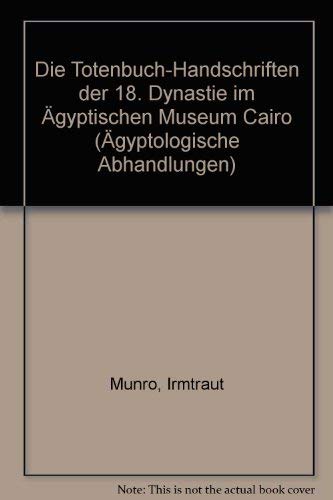 Die Totenbuch-Handschriften der 18. Dynastie im Ägyptischen Museum Cairo (Ägyptologische Abhandlungen, Band 54) Politics & History