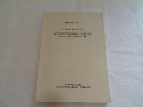 Selecta Anglicana: Buchgeschichtliche Studien zur Aufnahme der englischen Literatur in Deutschland im achtzehnten Jahrhundert (Schriften und Zeugnisse ... Arbeitskreises zur Geschichte des Buchwesens) Foreign Languages ​​& Dictionaries