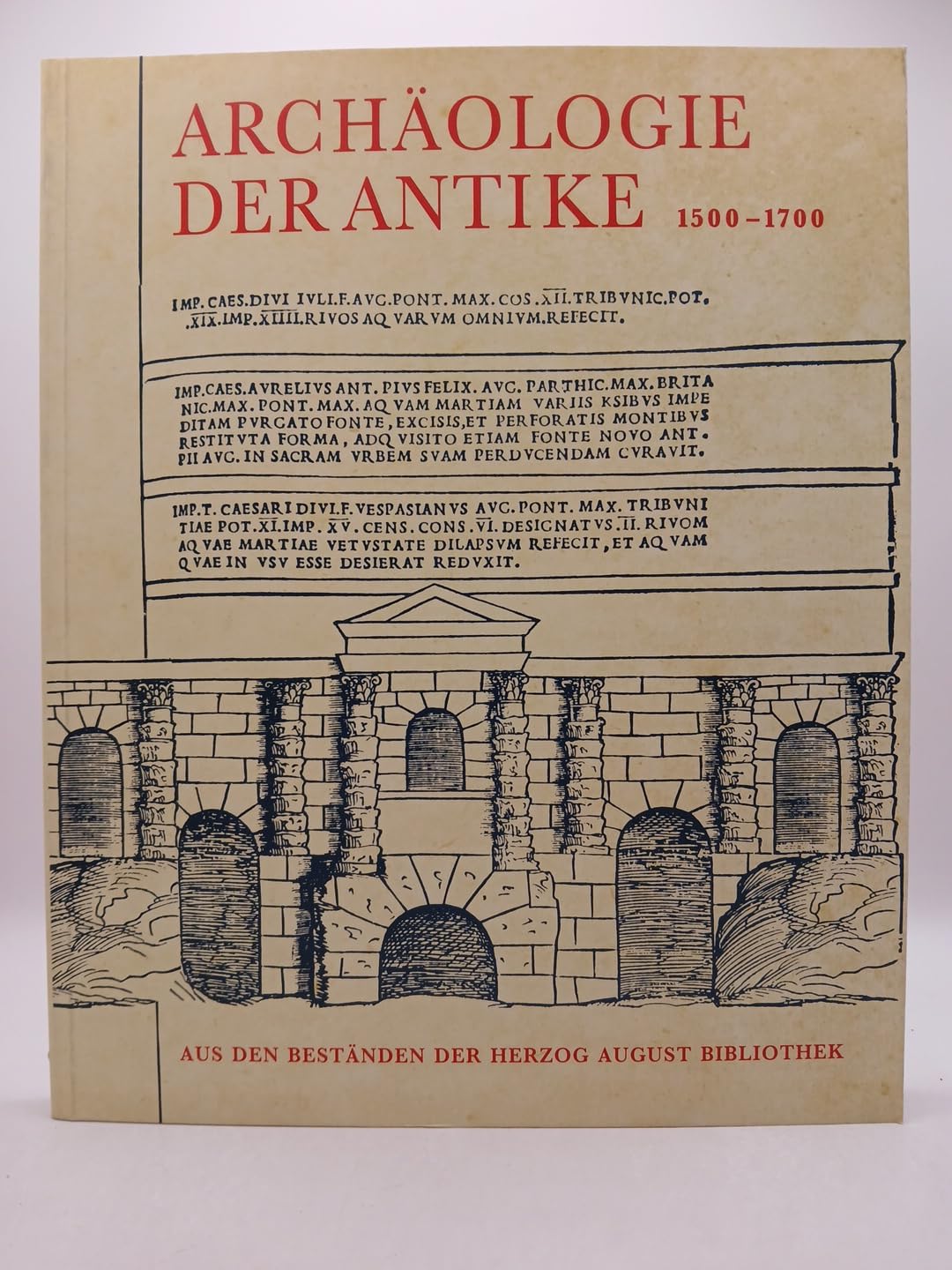 Archäologie der Antike: Aus den Beständen der Herzog August Bibliothek 1500-1700: Aus Den Bestanden Der Herzog August Bibliothek 1500-1700 (Ausstellungskataloge der Herzog August Bibliothek) Natural Sciences