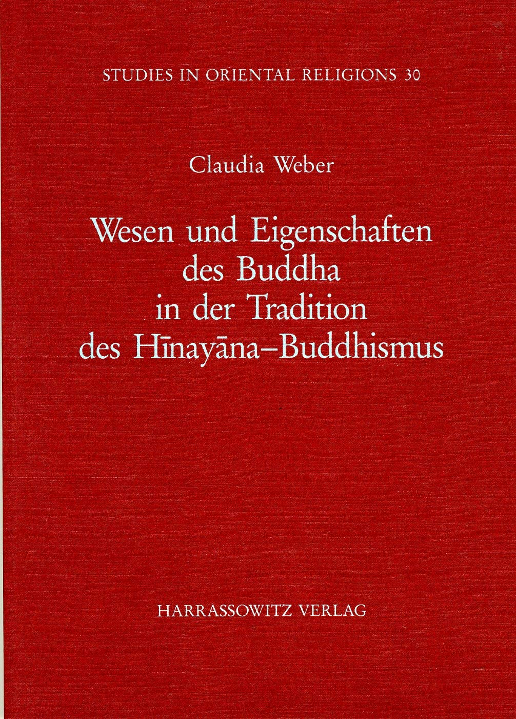 Wesen und Eigenschaften des Buddha in der Tradition des Hinayana-Buddhismus (Studies in Oriental Religions, Band 30) Religion & Esotericism