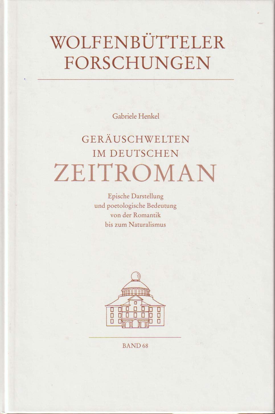 Geräuschwelten im deutschen Zeitroman: Epische Darstellung und poetologische Bedeutung von der Romantik bis zum Naturalismus (Wolfenbütteler Forschungen) Film, Art & Culture