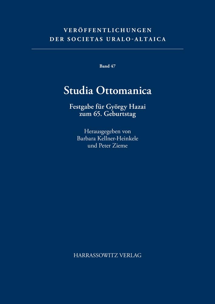 Studia Ottomanica: Festgabe für György Hazai zum 65. Geburtstag (Veröffentlichungen der Societas Uralo-Altaica, Band 47) Books