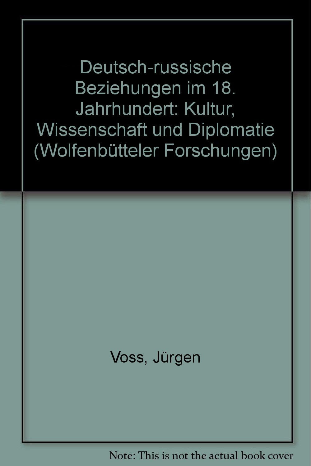 Deutsch-Russische Beziehungen im 18. Jahrhundert: Kultur, Wissenschaft und Diplomatie (Wolfenbütteler Forschungen) Social Sciences