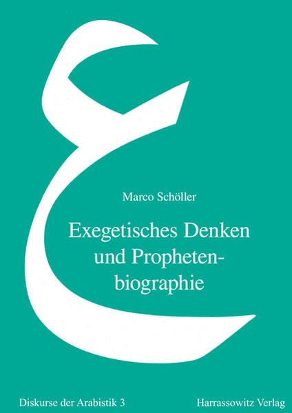 Exegetisches Denken und Prophetenbiographie: Eine quellenkritische Analyse der Sira-Überlieferung zu Muhammads Konflikt mit den Juden (Diskurse der Arabistik, Band 3) Religion & Esotericism