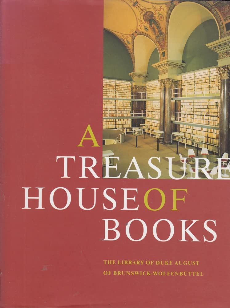 A Treasure House of Books: The Library of Duke August of Brunswick-Wolfenbüttel (Ausstellungskataloge der Herzog August Bibliothek, Band 75) Social Sciences