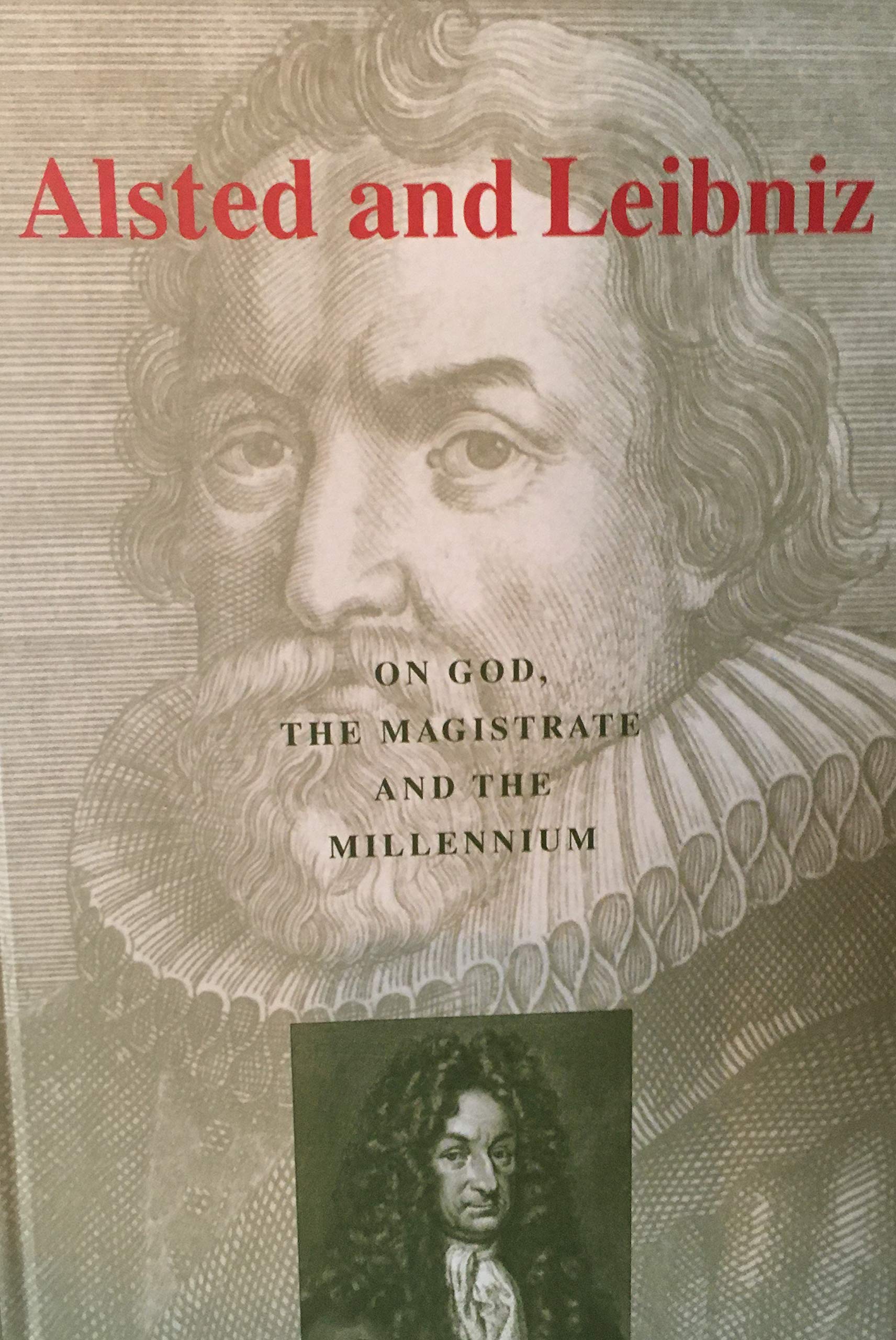 Alsted and Leibniz on God, the Magistrate and the Millenium (Wolfenbütteler Arbeiten zur Barockforschung, Band 34) Religion & Esotericism