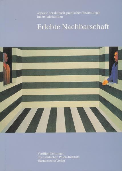 Erlebte Nachbarschaft: Aspekte der deutsch-polnischen Beziehungen im 20. Jahrhundert (Veröffentlichungen des Deutschen Polen-Instituts, Darmstadt, Band 12) Social Sciences