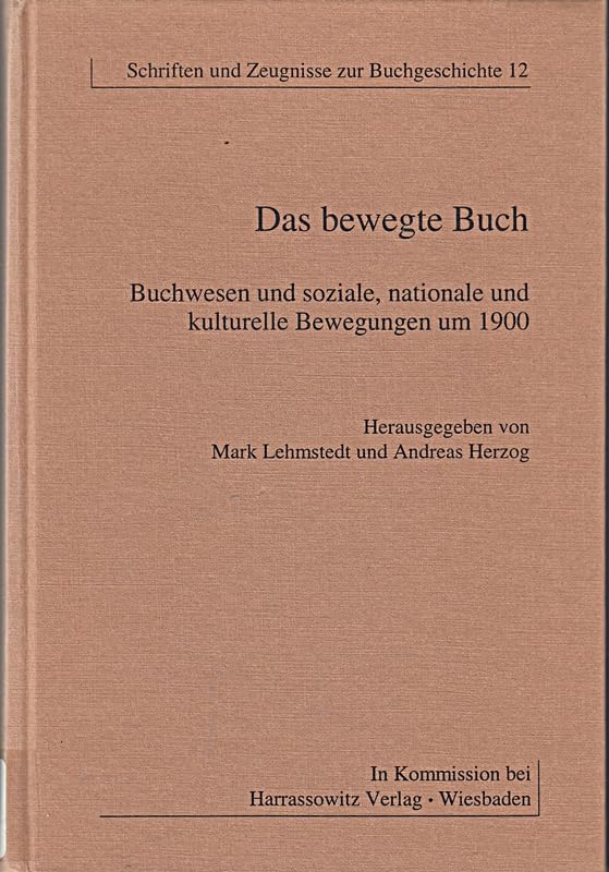 Das bewegte Buch: Buchwesen und soziale, nationale und kulturelle Bewegungen um 1900 (Schriften und Zeugnisse zur Buchgeschichte: Veröffentlichungen ... Arbeitskreises zur Geschichte des Buchwesens) Media & Communication