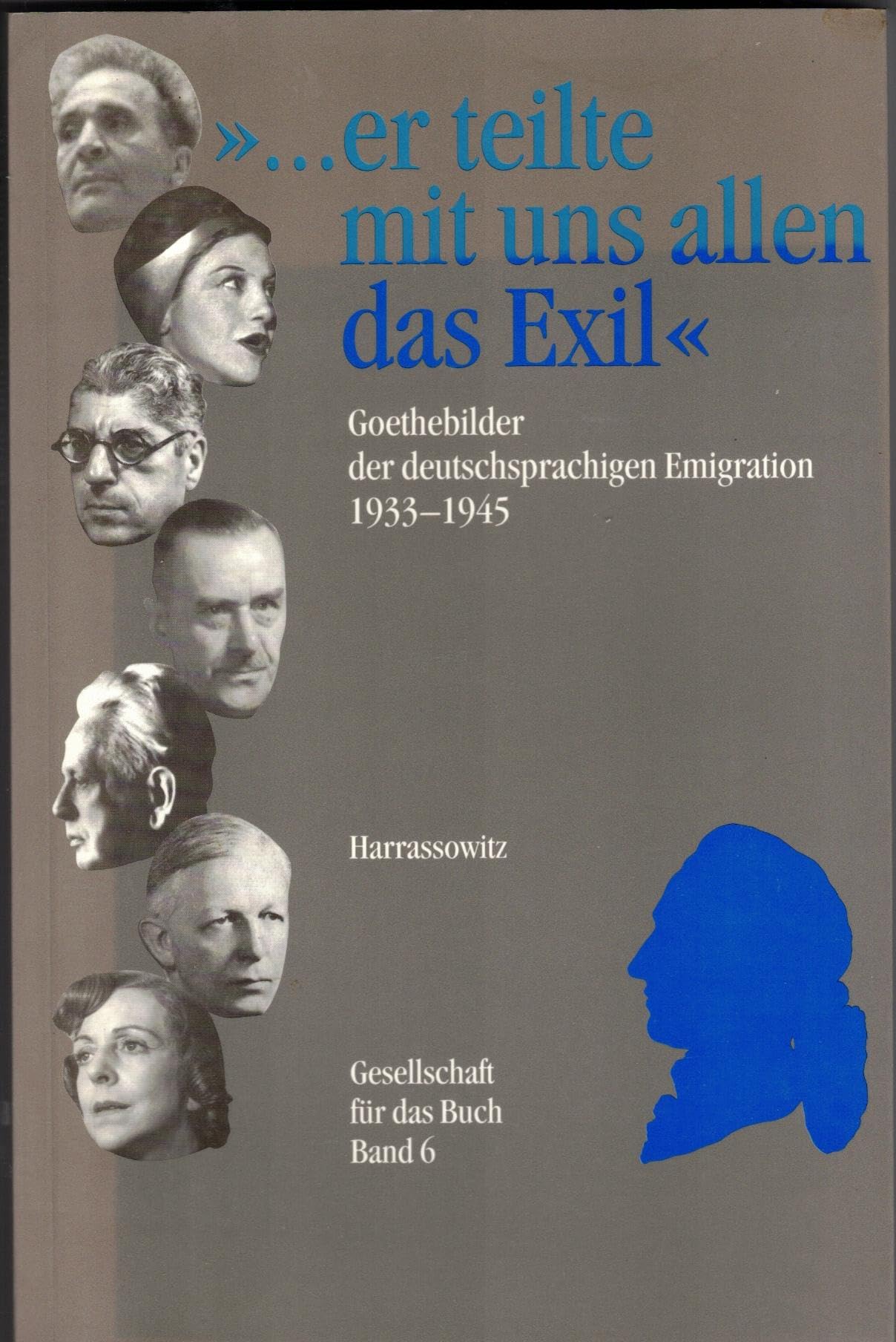 --er teilte mit uns allen das Exil: Goethebilder der deutschsprachigen Emigration 1933-1945 : eine Ausstellung des Deutschen Exilarchivs 1933-1945 der Deutschen Bibliothek (Gesellschaft für das Buch) book