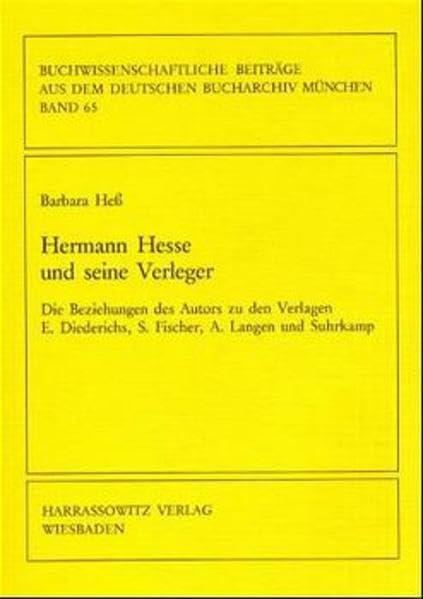 Hermann Hesse und seine Verleger: Die Beziehungen des Autors zu den Verlagen E. Diederichs, S. Fischer, A. Langen und Suhrkamp (Buchwissenschaftliche ... dem Deutschen Bucharchiv München, Band 65) Contemporary literature Books