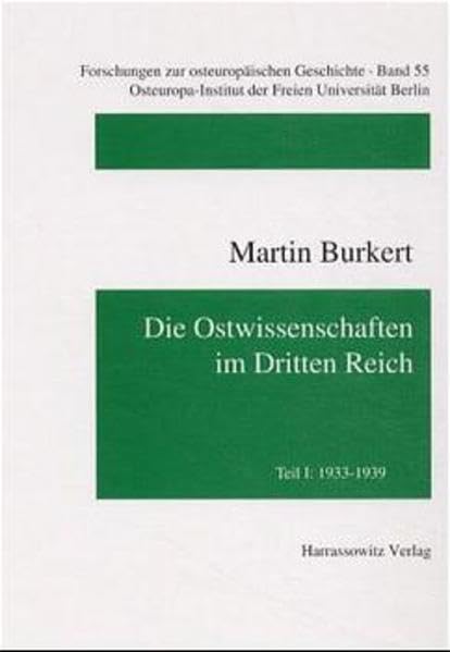 Die Ostwissenschaften im Dritten Reich: Teil 1: Zwischen Verbot und Duldung. Die schwierige Gratwanderung der Ostwissenschaften zwischen 1933 und 1939 ... zur osteuropäischen Geschichte, Band 55) Social Sciences