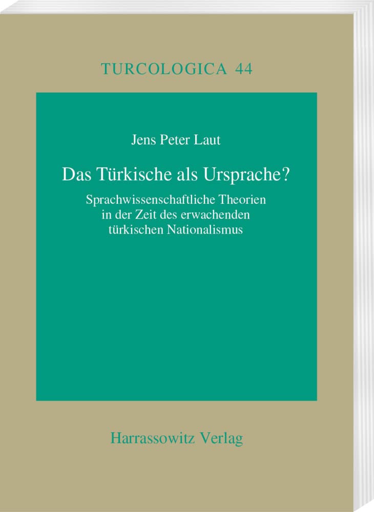 Das Türkische als Ursprache?: Sprachwissenschaftliche Theorien in der Zeit des erwachenden türkischen Nationalismus (Turcologica, Band 44) Social Sciences