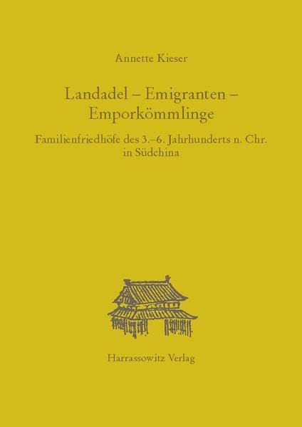 Landadel - Emigranten - Emporkömmlinge: Familienfriedhöfe des 3.-6. Jahrhunderts n. Chr. in Südchina (Asiatische Forschungen, Band 144) Natural Sciences