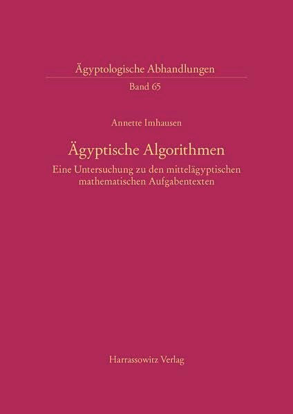 Ägyptische Algorithmen: Eine Untersuchung zu den mittelägyptischen mathematischen Aufgabentexten (Ägyptologische Abhandlungen, Band 65) Social Sciences