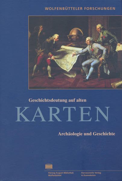 Geschichtsdeutung auf alten Karten: Archäologie und Geschichte (Wolfenbütteler Forschungen, Band 101) Geology & Geography