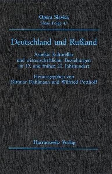 Deutschland und Russland: Aspekte kultureller und wissenschaftlicher Beziehungen im 19. und frühen 20. Jahrhundert (Opera Slavica. Neue Folge, Band 47) Contemporary literature Books