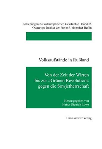 Volksaufstände in Russland: Von der Zeit der Wirren bis zur "Grünen Revolution" gegen die Sowjetherrschaft (Forschungen zur osteuropäischen Geschichte, Band 65) Politics & History