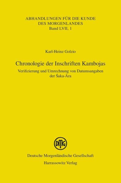 Chronologie der Inschriften Kambojas: Verifizierung und Umrechnung von Datumsangaben der Saka-Ära: Verifizierung Und Umrechnung Von Datumsangaben Der ... für die Kunde des Morgenlandes, Band 57) Social Sciences